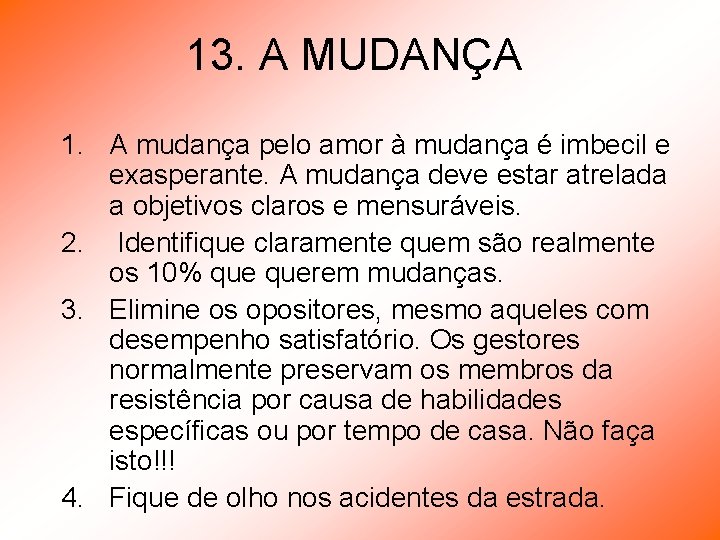 13. A MUDANÇA 1. A mudança pelo amor à mudança é imbecil e exasperante.