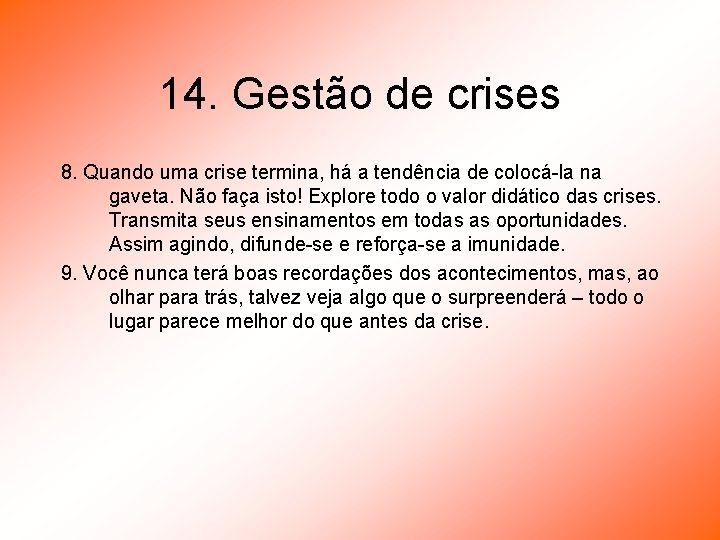 14. Gestão de crises 8. Quando uma crise termina, há a tendência de colocá-la