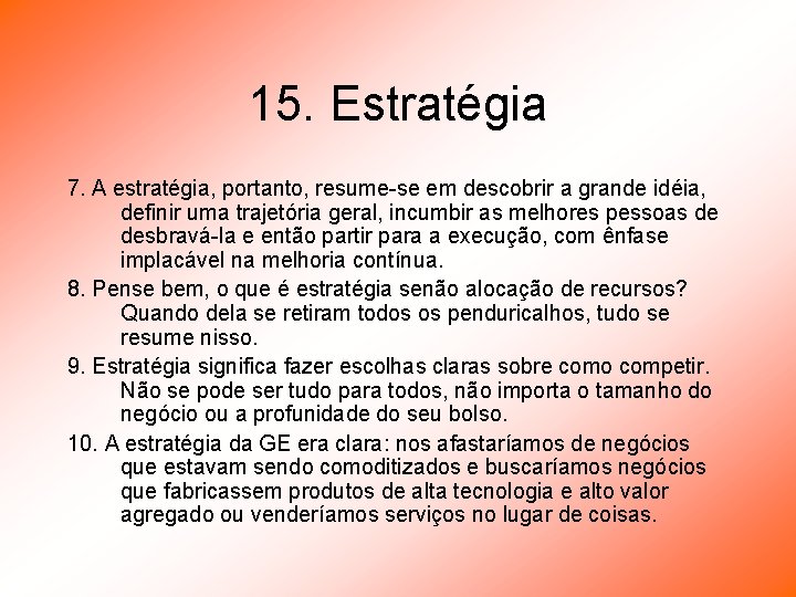 15. Estratégia 7. A estratégia, portanto, resume-se em descobrir a grande idéia, definir uma