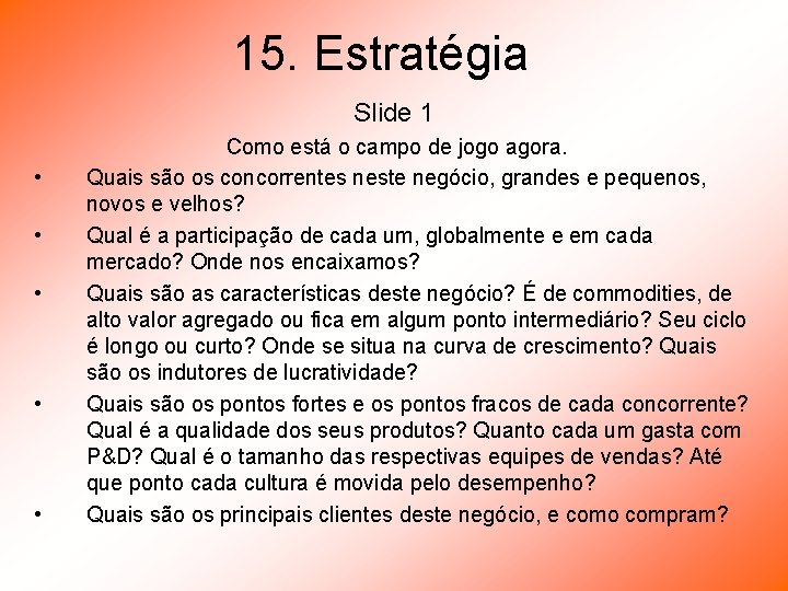 15. Estratégia Slide 1 • • • Como está o campo de jogo agora.