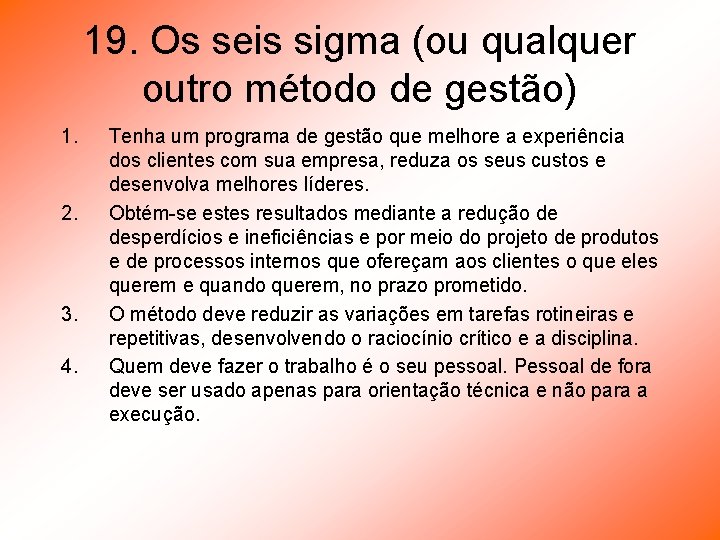 19. Os seis sigma (ou qualquer outro método de gestão) 1. 2. 3. 4.