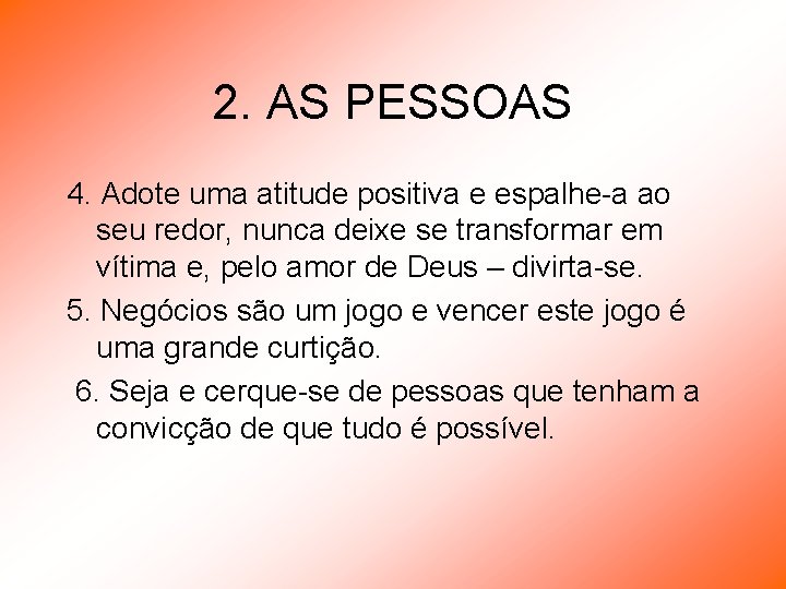 2. AS PESSOAS 4. Adote uma atitude positiva e espalhe-a ao seu redor, nunca