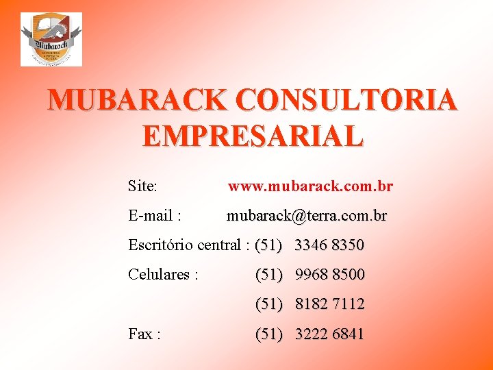 MUBARACK CONSULTORIA EMPRESARIAL Site: www. mubarack. com. br E-mail : mubarack@terra. com. br Escritório