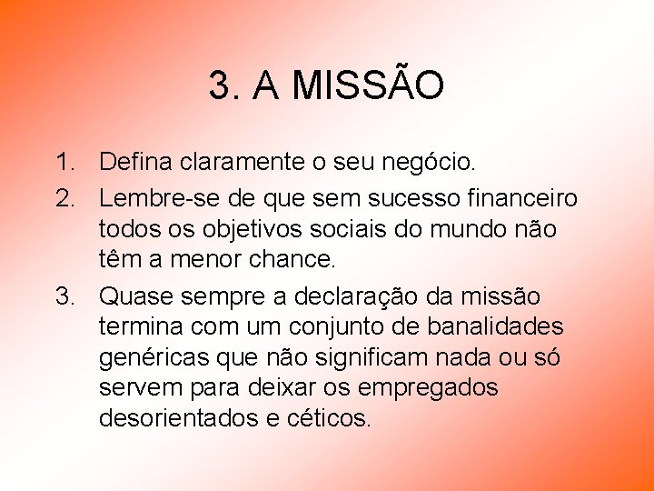 3. A MISSÃO 1. Defina claramente o seu negócio. 2. Lembre-se de que sem