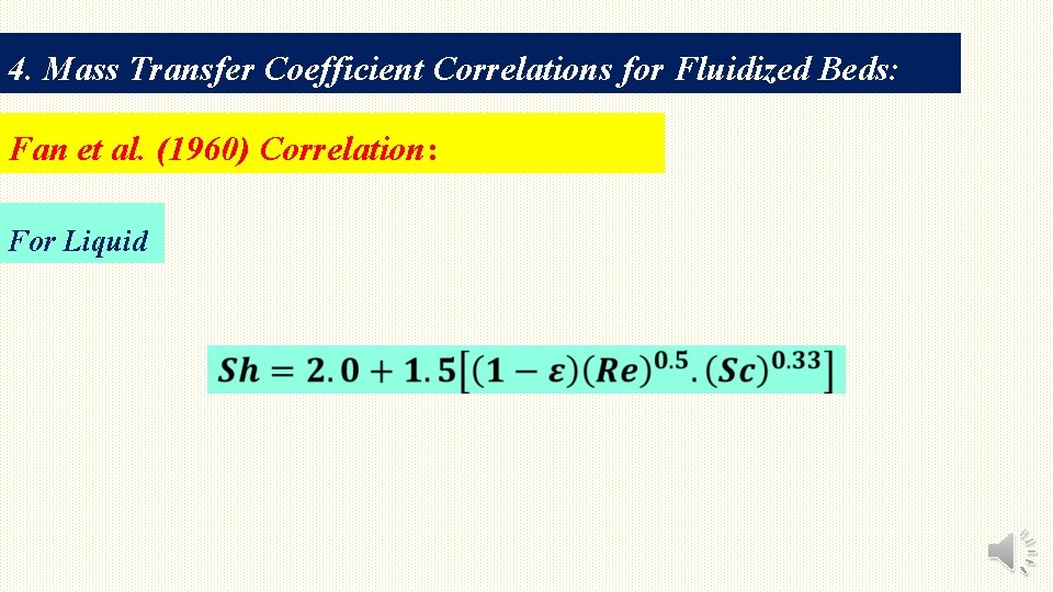 4. Mass Transfer Coefficient Correlations for Fluidized Beds: Fan et al. (1960) Correlation: For