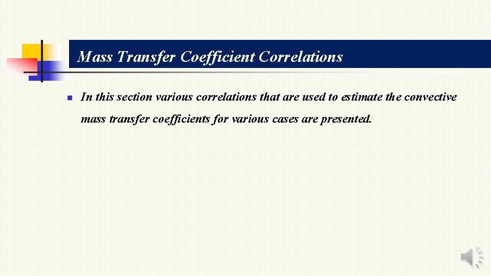 Mass Transfer Coefficient Correlations n In this section various correlations that are used to