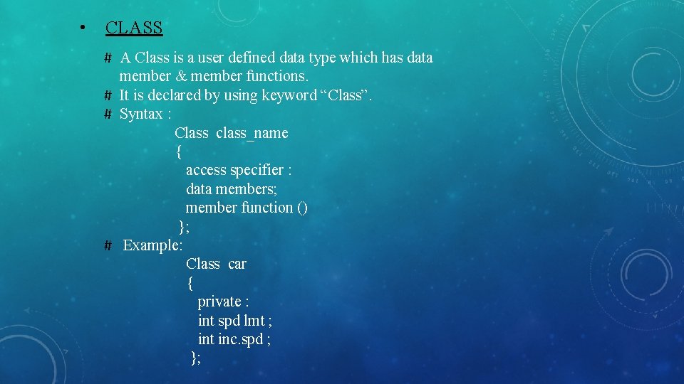  • CLASS # A Class is a user defined data type which has