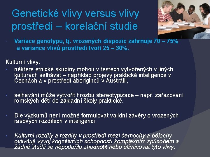 Genetické vlivy versus vlivy prostředí – korelační studie Variace genotypu, tj. vrozených dispozic zahrnuje