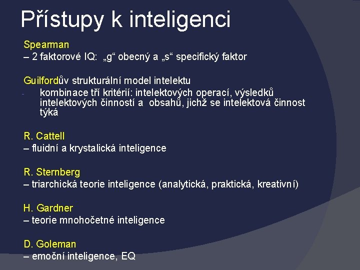 Přístupy k inteligenci Spearman – 2 faktorové IQ: „g“ obecný a „s“ specifický faktor