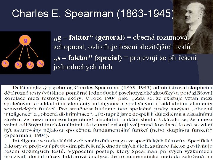 Charles E. Spearman (1863 -1945) „g – faktor“ (general) = obecná rozumová schopnost, ovlivňuje