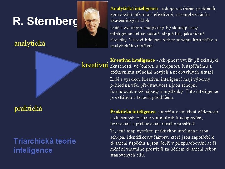 Analytická inteligence - schopnost řešení problémů, zpracování informací efektivně, a kompletováním akademických úloh. Lidé