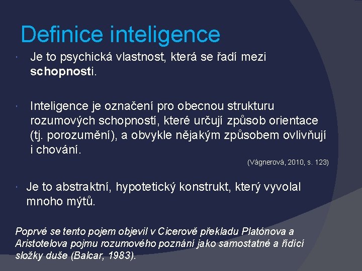 Definice inteligence Je to psychická vlastnost, která se řadí mezi schopnosti. Inteligence je označení