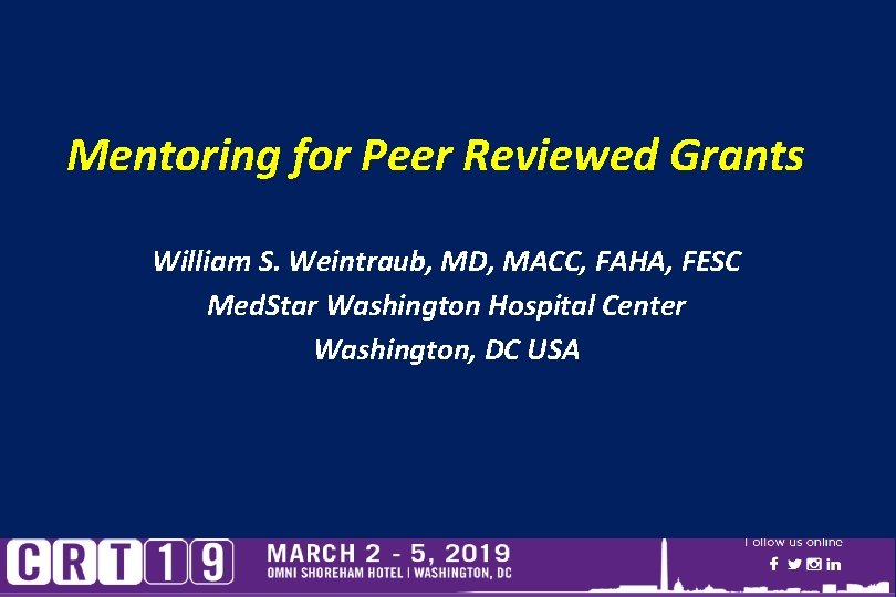 Mentoring for Peer Reviewed Grants William S. Weintraub, MD, MACC, FAHA, FESC Med. Star