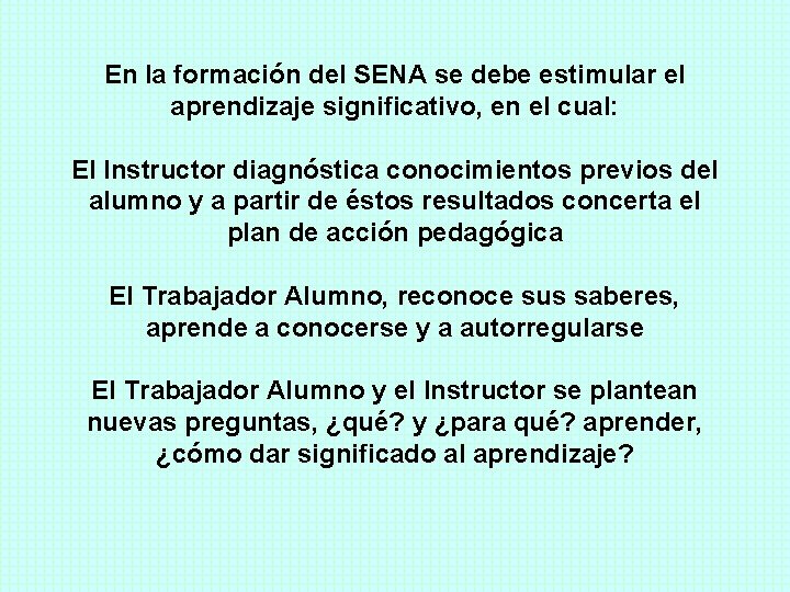 En la formación del SENA se debe estimular el aprendizaje significativo, en el cual: