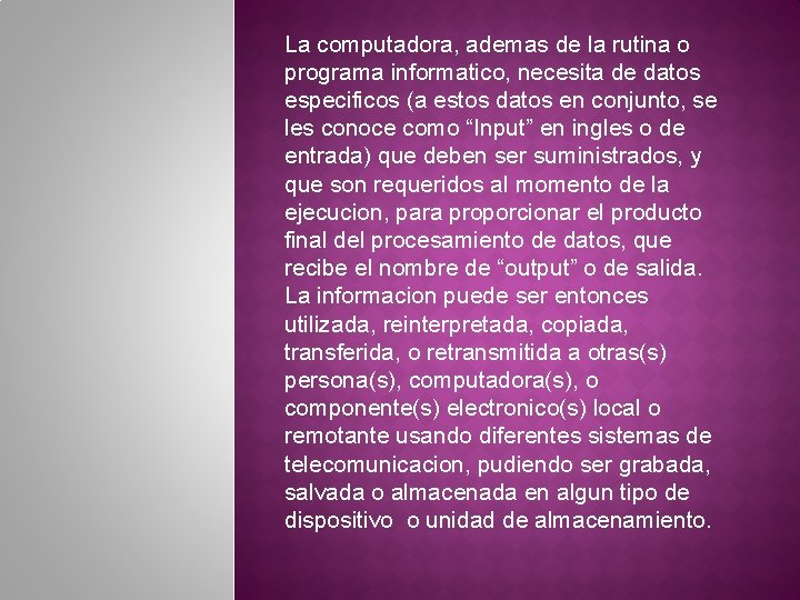 La computadora, ademas de la rutina o programa informatico, necesita de datos especificos (a