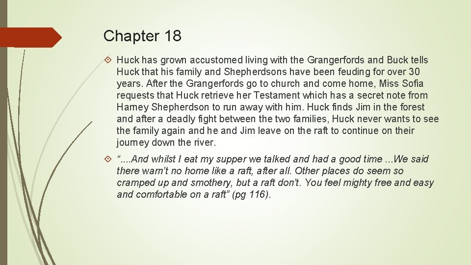 Chapter 18 Huck has grown accustomed living with the Grangerfords and Buck tells Huck