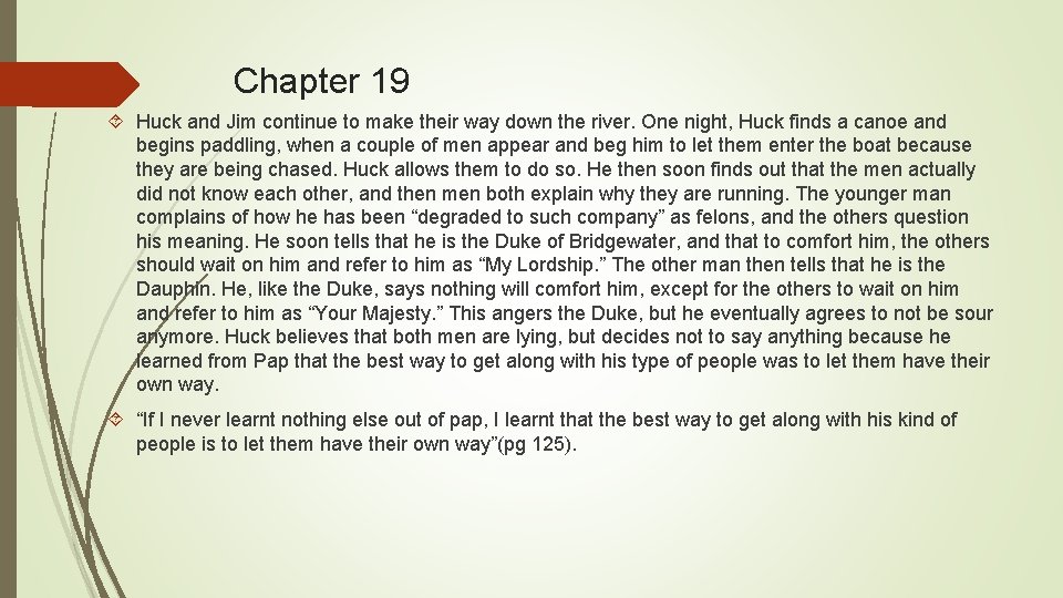 Chapter 19 Huck and Jim continue to make their way down the river. One