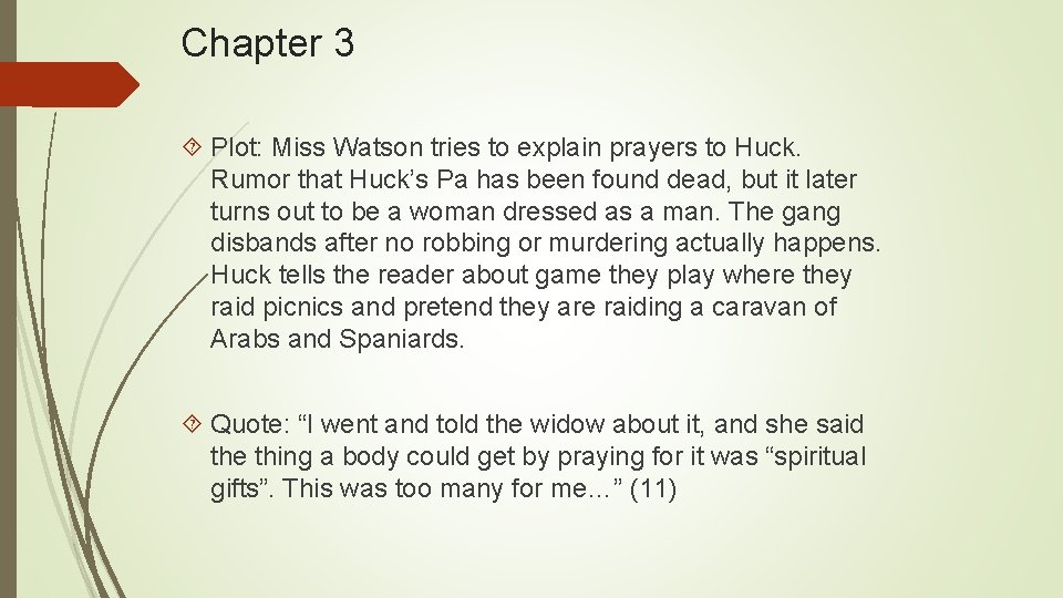 Chapter 3 Plot: Miss Watson tries to explain prayers to Huck. Rumor that Huck’s