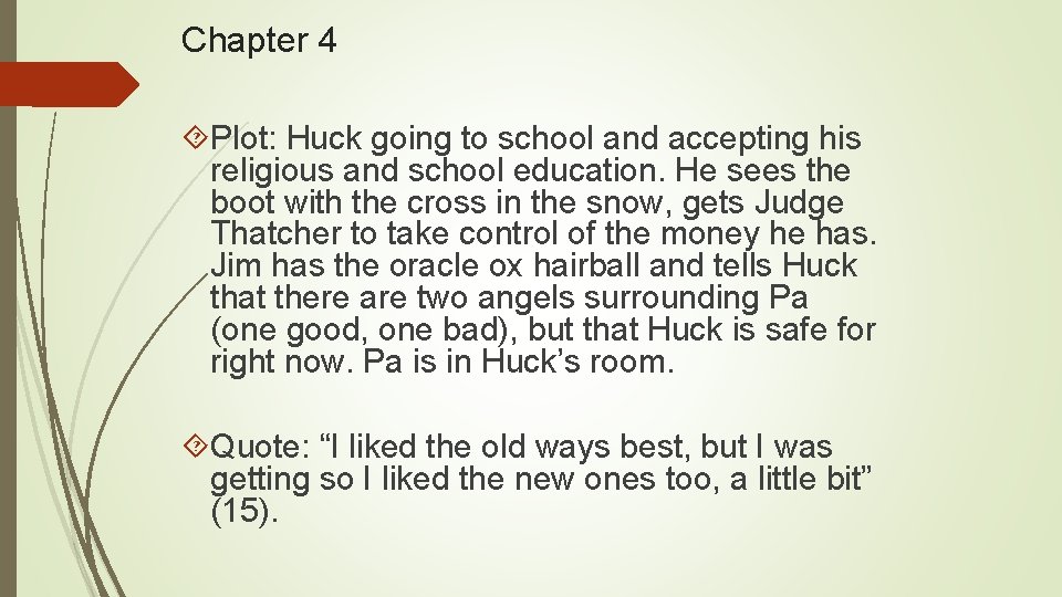 Chapter 4 Plot: Huck going to school and accepting his religious and school education.