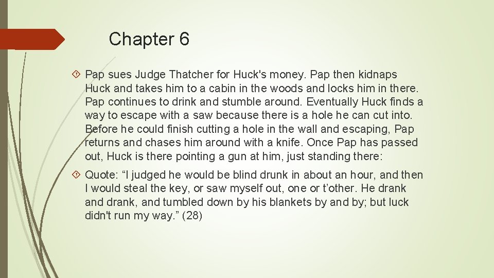 Chapter 6 Pap sues Judge Thatcher for Huck's money. Pap then kidnaps Huck and