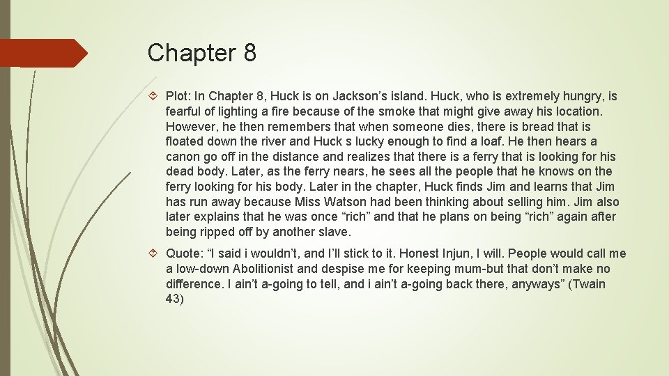 Chapter 8 Plot: In Chapter 8, Huck is on Jackson’s island. Huck, who is