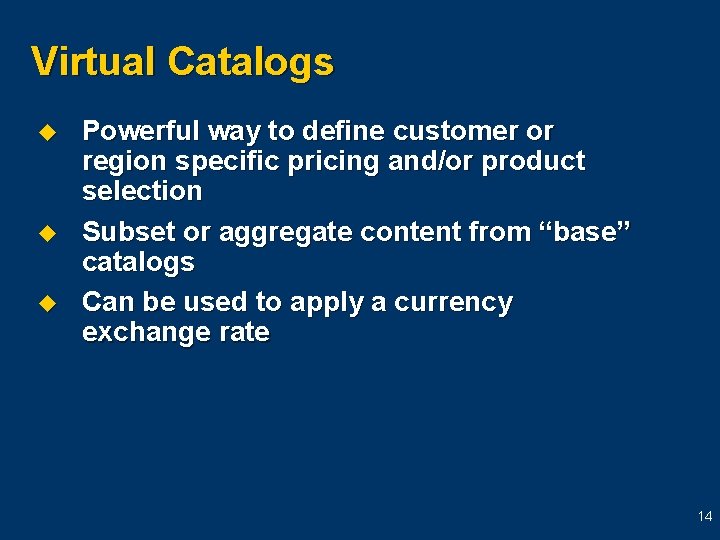 Virtual Catalogs u u u Powerful way to define customer or region specific pricing Virtual Catalogs u u u Powerful way to define customer or region specific pricing