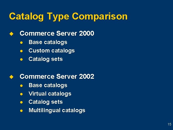 Catalog Type Comparison u Commerce Server 2000 l l l u Base catalogs Custom Catalog Type Comparison u Commerce Server 2000 l l l u Base catalogs Custom