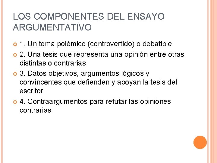 LOS COMPONENTES DEL ENSAYO ARGUMENTATIVO 1. Un tema polémico (controvertido) o debatible 2. Una