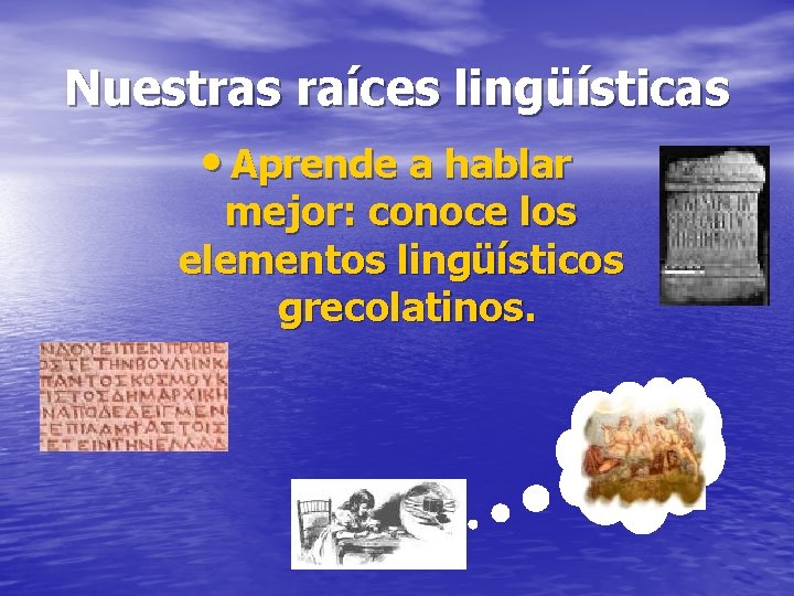 Nuestras raíces lingüísticas • Aprende a hablar mejor: conoce los elementos lingüísticos grecolatinos. Nuestras raíces lingüísticas • Aprende a hablar mejor: conoce los elementos lingüísticos grecolatinos.