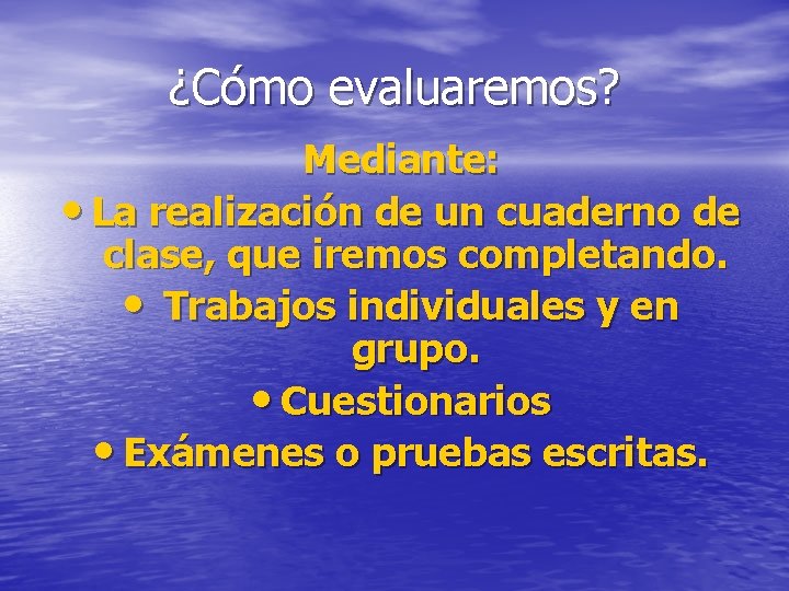 ¿Cómo evaluaremos? Mediante: • La realización de un cuaderno de clase, que iremos completando. ¿Cómo evaluaremos? Mediante: • La realización de un cuaderno de clase, que iremos completando.