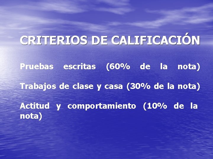 CRITERIOS DE CALIFICACIÓN Pruebas escritas (60% de la nota) Trabajos de clase y casa