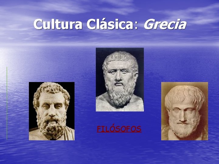 Cultura Clásica: Grecia FILÓSOFOS 