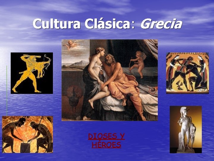 Cultura Clásica: Grecia DIOSES Y HÉROES 