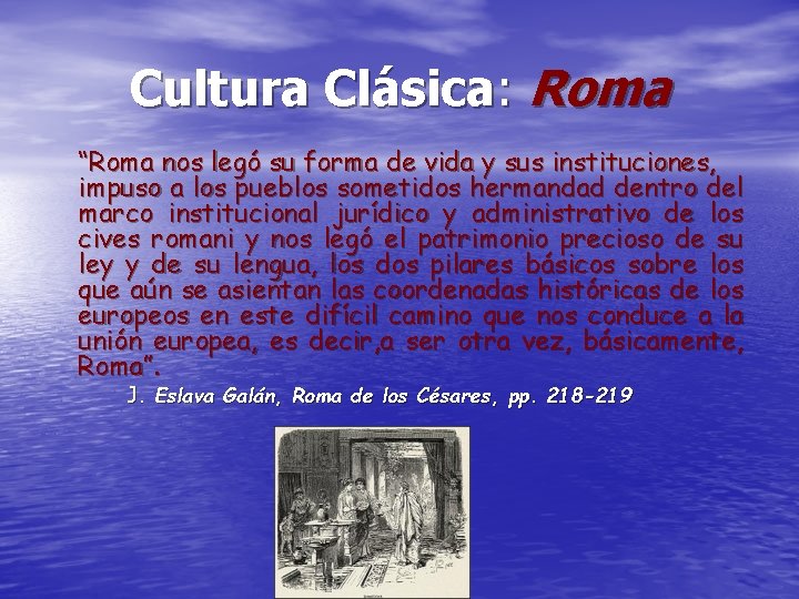 Cultura Clásica: Roma “Roma nos legó su forma de vida y sus instituciones, impuso