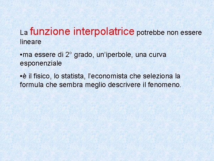 La funzione lineare interpolatrice potrebbe non essere • ma essere di 2° grado, un’iperbole,