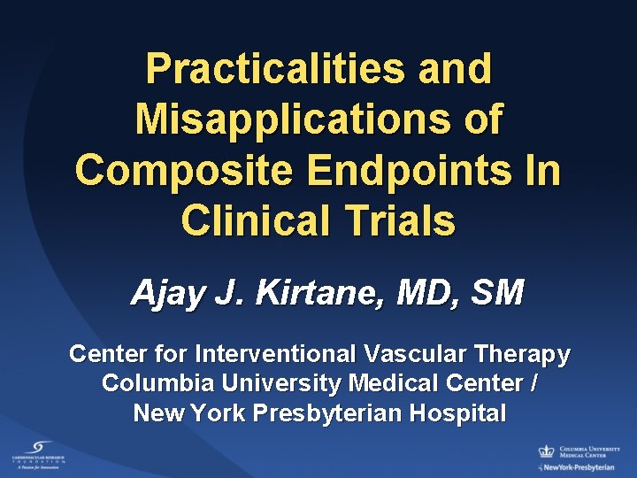 Practicalities and Misapplications of Composite Endpoints In Clinical Trials Ajay J. Kirtane, MD, SM