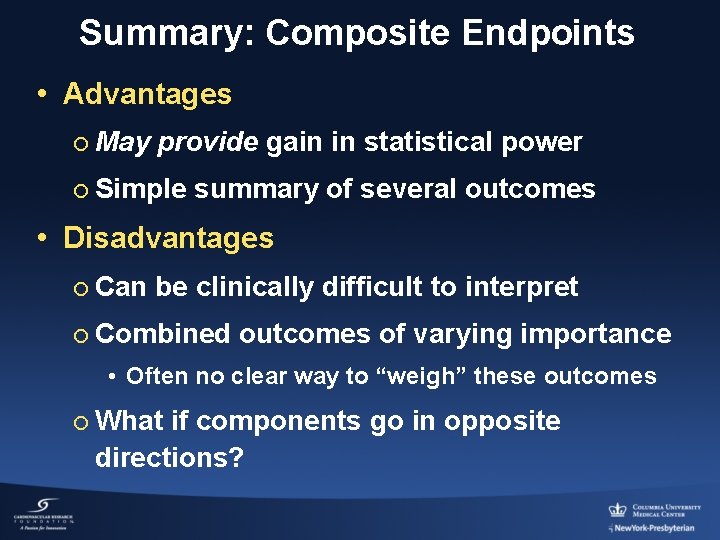 Summary: Composite Endpoints • Advantages ¡ May provide gain in statistical power ¡ Simple
