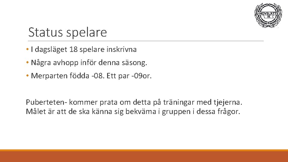 Status spelare • I dagsläget 18 spelare inskrivna • Några avhopp inför denna säsong.