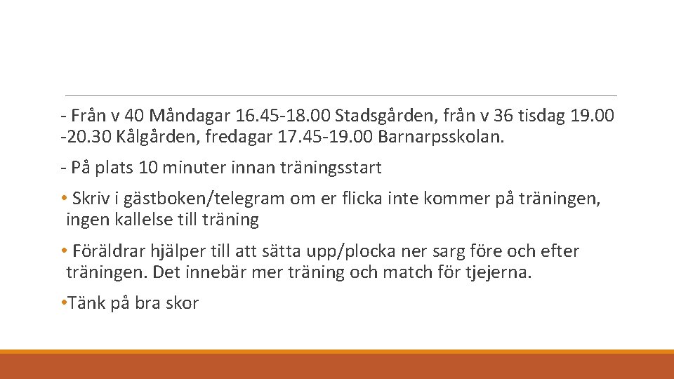 - Från v 40 Måndagar 16. 45 -18. 00 Stadsgården, från v 36 tisdag