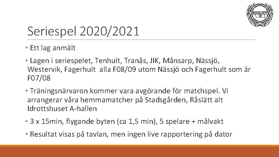 Seriespel 2020/2021 • Ett lag anmält • Lagen i seriespelet, Tenhult, Tranås, JIK, Månsarp,