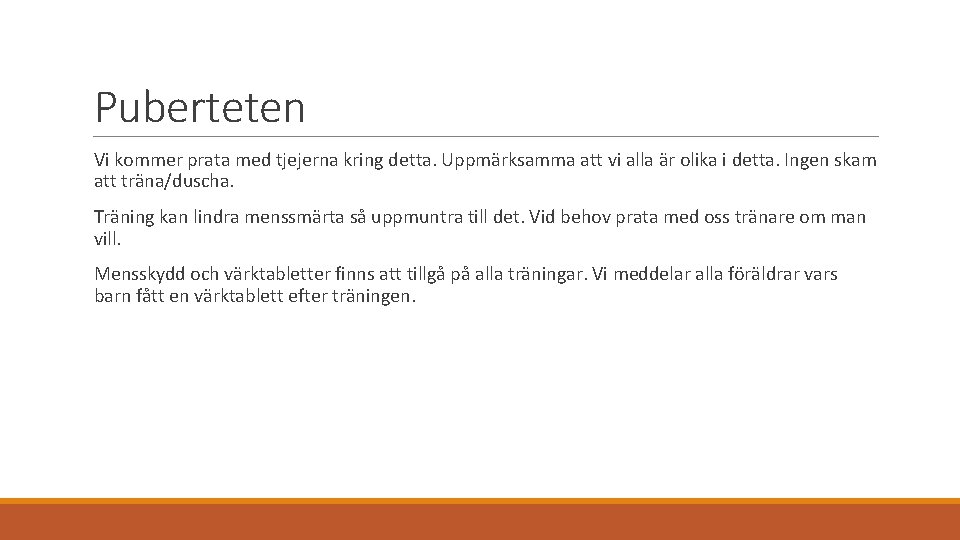 Puberteten Vi kommer prata med tjejerna kring detta. Uppmärksamma att vi alla är olika