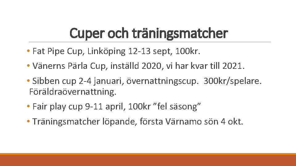 Cuper och träningsmatcher • Fat Pipe Cup, Linköping 12 -13 sept, 100 kr. •