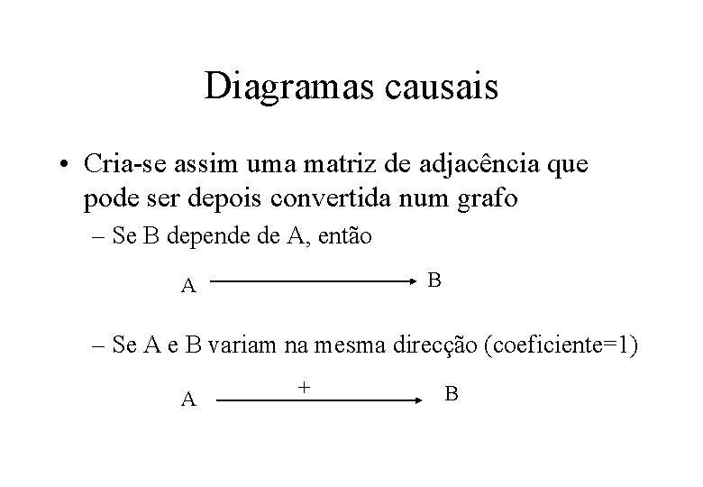 Diagramas causais • Cria-se assim uma matriz de adjacência que pode ser depois convertida