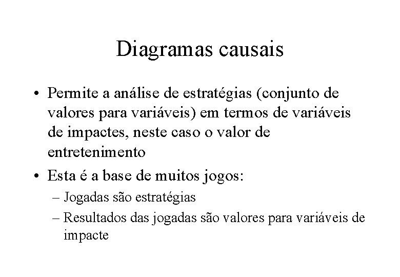 Diagramas causais • Permite a análise de estratégias (conjunto de valores para variáveis) em