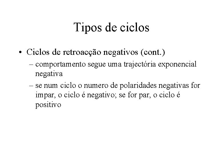 Tipos de ciclos • Ciclos de retroacção negativos (cont. ) – comportamento segue uma