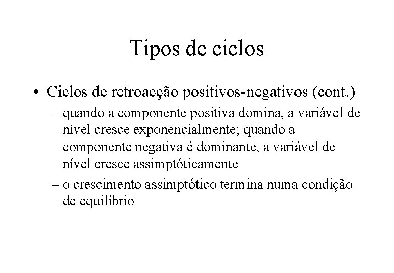 Tipos de ciclos • Ciclos de retroacção positivos-negativos (cont. ) – quando a componente