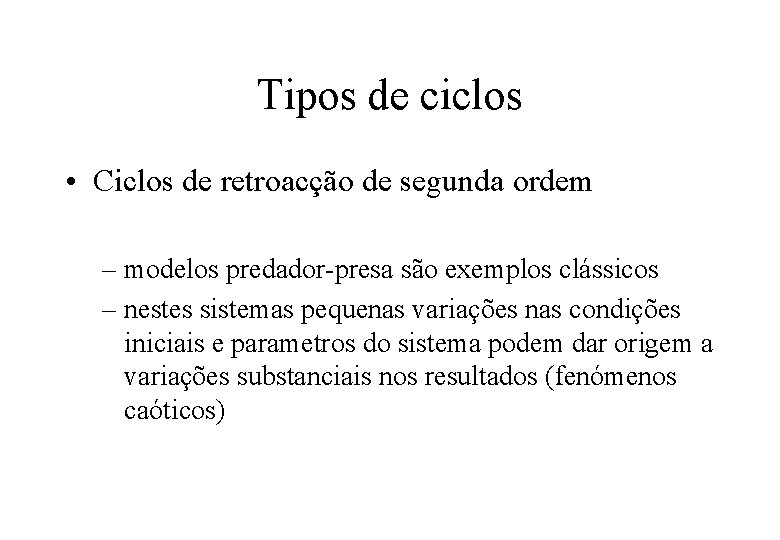 Tipos de ciclos • Ciclos de retroacção de segunda ordem – modelos predador-presa são