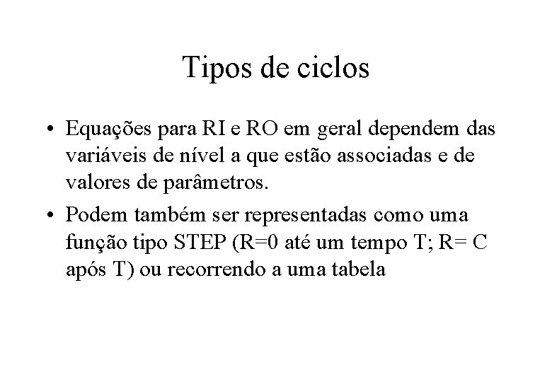 Tipos de ciclos • Equações para RI e RO em geral dependem das variáveis