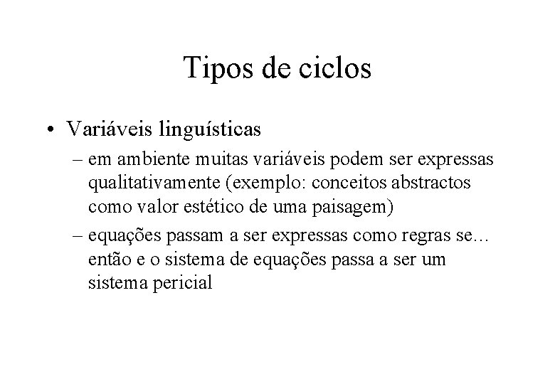 Tipos de ciclos • Variáveis linguísticas – em ambiente muitas variáveis podem ser expressas