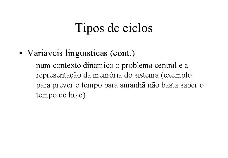 Tipos de ciclos • Variáveis linguísticas (cont. ) – num contexto dinamico o problema